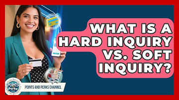 What Is A Hard Inquiry Vs. Soft Inquiry? - Points and Perks Channel