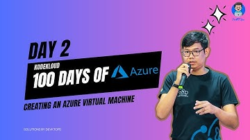 Day 2: Creating an Azure Virtual Machine (KodeKloud: Azure) #burmesetech  #azure #100daysofAzure
