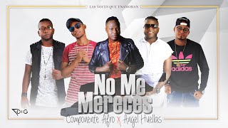 No Me Mereces Componente Afro Ft Angel Huellas