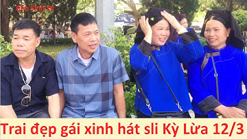 Trai xinh gái đẹp hát sli chợ Kỳ Lừa 12/3  | hat sli lang son; hát sli mới nhất
