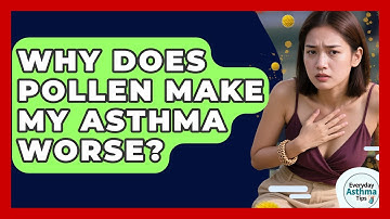 Why Does Pollen Make My Asthma Worse? - Everyday Asthma Tips