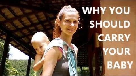 Why you should carry your baby - The Continuum Concept - Babywearing