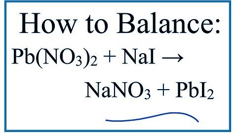 How to Balance Pb(NO3)2 + NaI = NaNO3 + PbI2