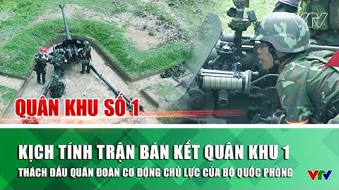 Kịch tính trận bán kết Quân khu 1 thách đấu Quân đoàn cơ động chủ lực của Bộ Quốc phòng | VTV