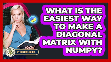What Is The Easiest Way To Make A Diagonal Matrix With NumPy? - Python Code School