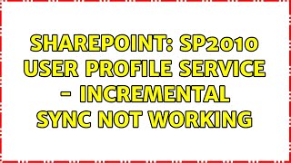 Sharepoint: SP2010 User Profile Service - Incremental Sync not working