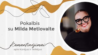 Kamantinėjimai. Apie kūrėjus ir veikėjus #32 Pokalbis su Milda Metlovaite