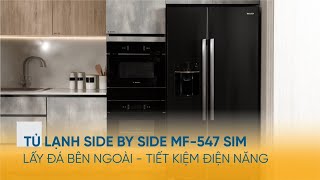 Tủ Lạnh Side By Side MF-547 SIM - Lấy Đá & Nước Ngoài - Tiết Kiệm Điện Năng l Malloca