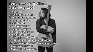 FELIX IRWAN FULL ALBUM | BEST COVER TERBARU 2023