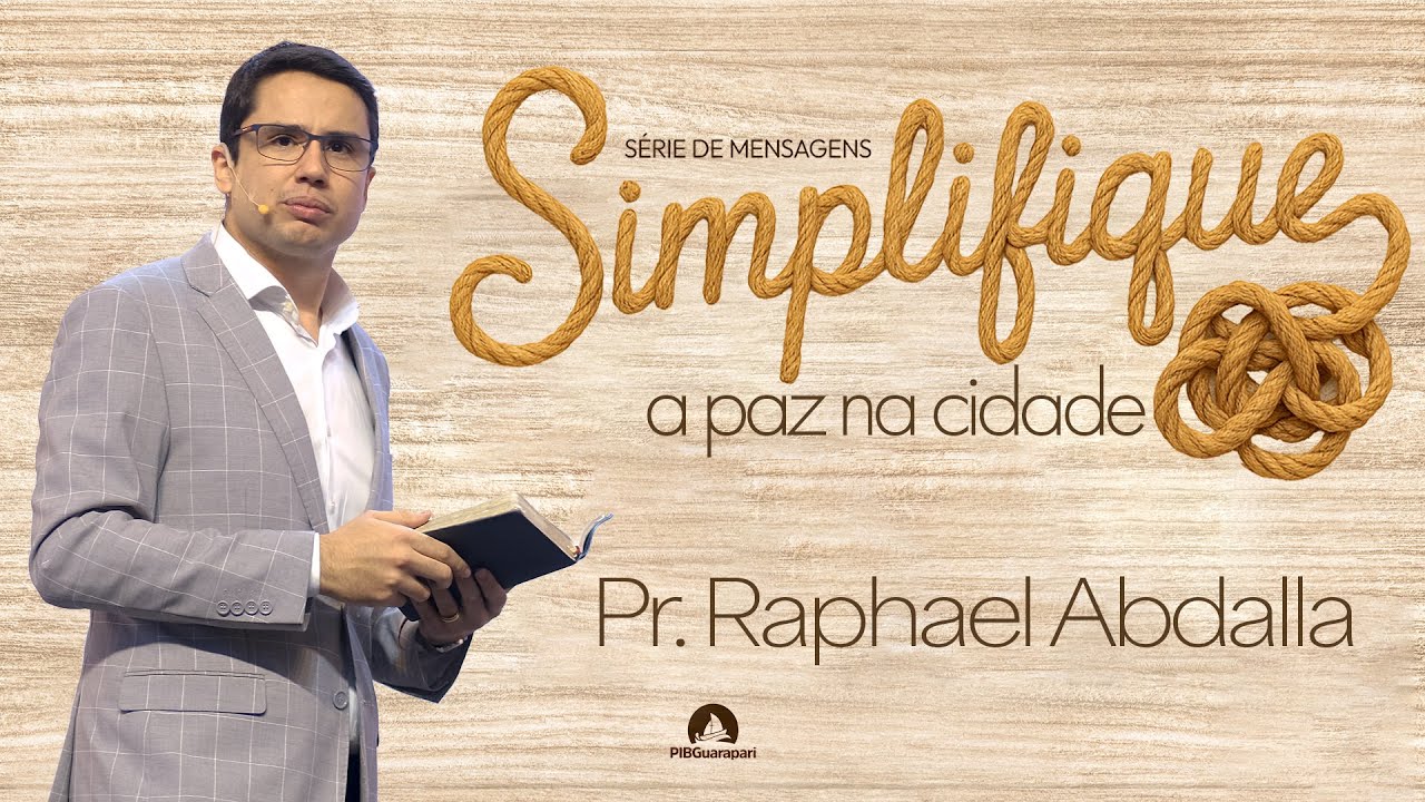 PIB Guarapari - Pr Raphael Abdalla - Série Simplifique - Sermão: A Paz na Cidade - 9h