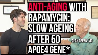 Anti-Aging w/ Rapamycin Over 50: ApoE4 Carriers Need to Hear This!  w/ Alan Green, MD