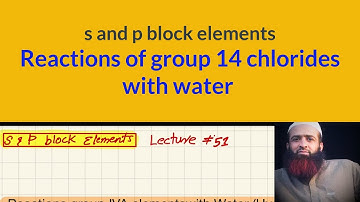Reactions of group 14 chlorides with water, s and p block elements, Lecture # 51, urdu/hindi