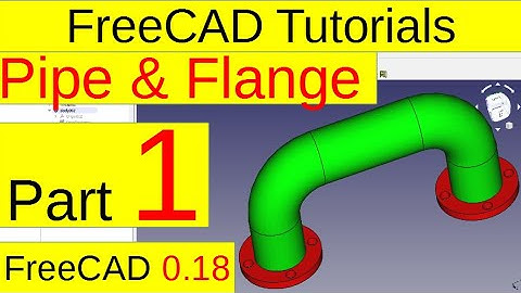 FreeCAD 0.18 Tutorials - Pipe and Flange (part1)
