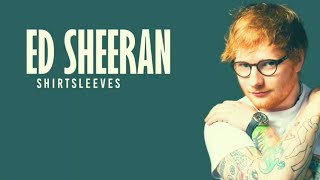 Ed Sheeran - Shirtsleeves (Remastered Version)