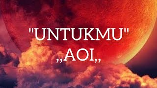 UNTUKMU | AOI (lyrik)