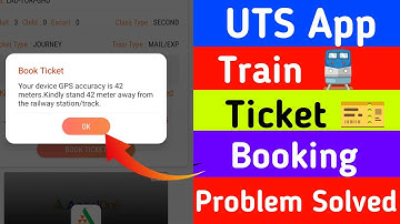 UTS app train ticket booking problem | Your Device GPS accuracy is 42 meter kindly