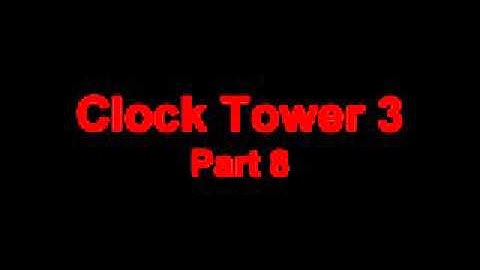 Clock Tower 3 Part 8
