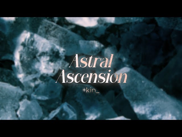+kin_ - Astral Ascension (Visualizer)