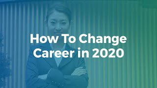 How to Change Careers at 2020 - 5 Tips to a Successful Career Change