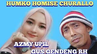 HUMKO HOMISE CHURALO_ AZMY UPIL_ FT GUS GENDENG RH