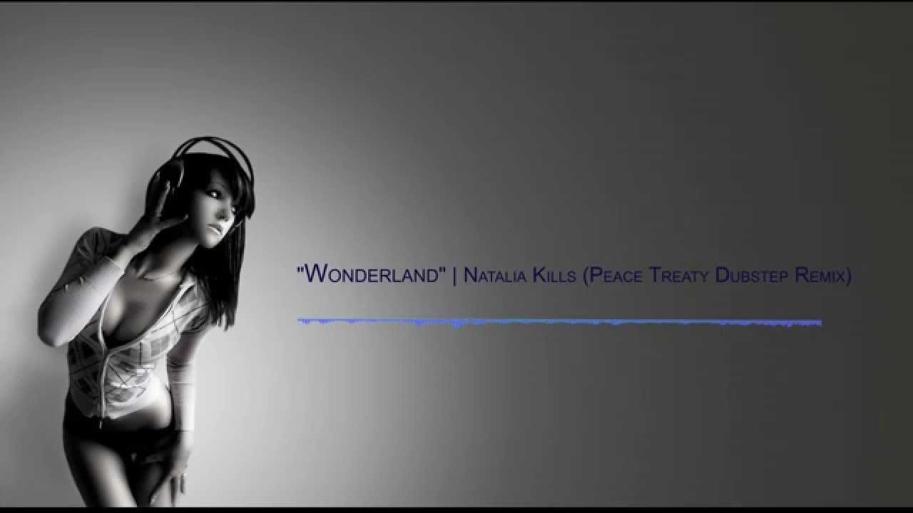 natalia kills wonderland peacetreaty dubstep remix