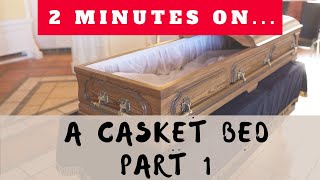 What is the Casket Bed? Just Give Me 2 Minutes- Part 1