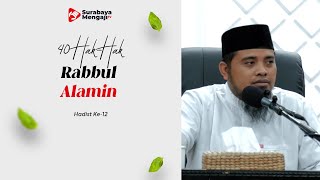 Hadits Ke-12 : Hak Allah Rabbul Alamiin - Ustadz Fadlan Fahamsyah, Lc., M.H.I