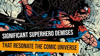 Significant Superhero Demises That Resonate the Comic Universe