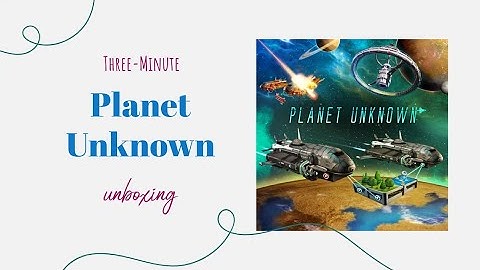 Planet Unknown - 3-Minute Unboxing
