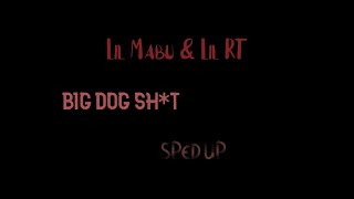 Lil Mabu \& Lil RT - BIG DOG SH*T (SPED UP)