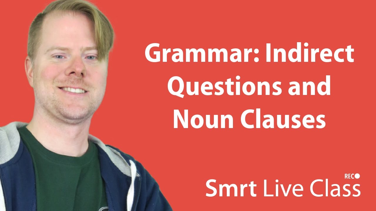 Grammar: Indirect Questions and Noun Clauses - Upper-Intermediate English with Neal #40