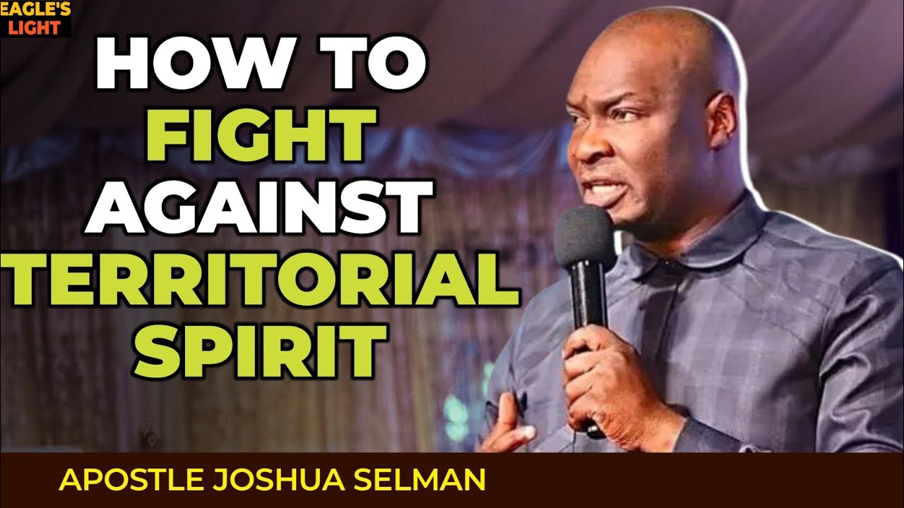 HOW TO FIGHT AGAINST TERRITORIAL SPIRIT - APOSTLE JOSHUA SELMAN - YouTube