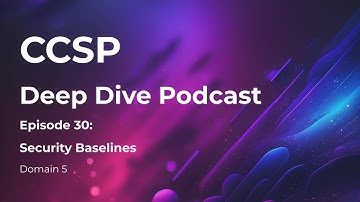 CCSP Deep Dive Podcast | Episode 30 - Security Baselines | Domain 5