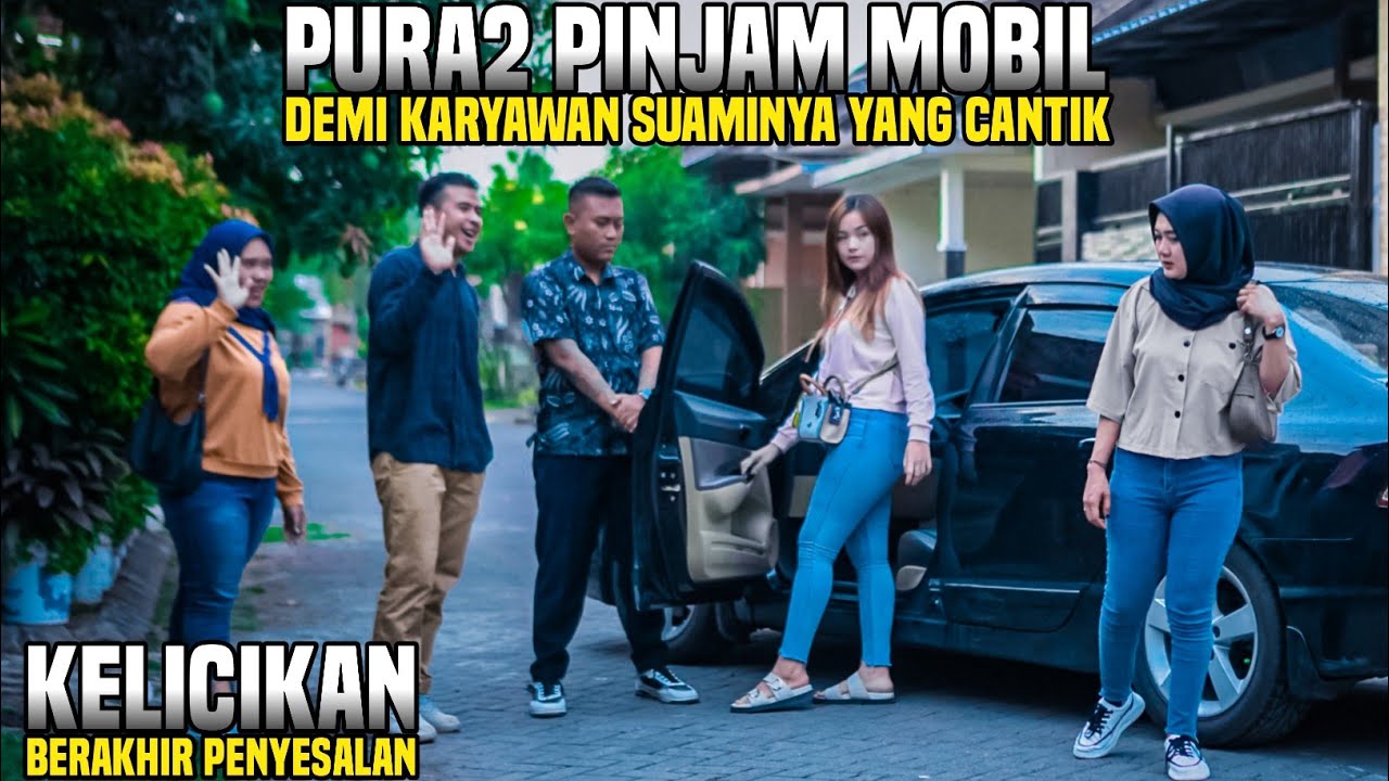PURA2 PINJAM MOBIL DEMI KARYAWAN SUAMINYA YANG CANTIK !! Kelicikan berakhir penyesalan ...