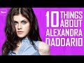10 Things You Didn’t Know About Alexandra Daddario