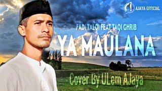 Ya Maulana - Fadi Talqi Feat Taqi Ghrib Cover by Ulem Ajaya