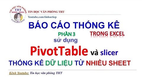 Lập Báo cáo Thống kê trong Excel P3 | Báo cáo Thống kê từ nhiều Sheet sử dụng Pivot Table, Slicer