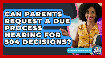 Can Parents Request A Due Process Hearing For 504 Decisions? - Accessible Learning For All