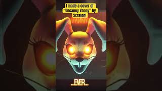 I made a cover of “Uncanny Vanny” by @ScratonMusicOfficial #fnaf #vannyfnaf #securitybreach