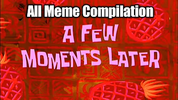 A few moments Later All Meme Compilation Template | SpongeBob Squarepants Time Meme Template