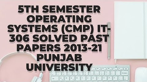 5th semester Operating Systems (CMP) IT-306 solved past papers 2013-21 punjab university #viral #yt