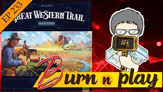 EP.233 : Burn&Play - Great Western Trail 2nd Edition [พาน้องวัว...ไปเที่ยวฝั่งตะวันตก]