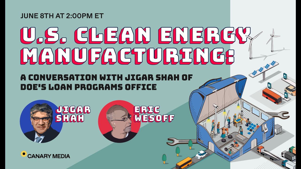 U.S. Clean Energy Manufacturing: A conversation with Jigar Shah of DOE's Loan Programs Office