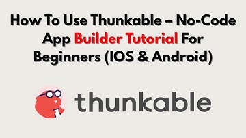 How To Use Thunkable – No-Code App Builder Tutorial For Beginners (IOS & Android)