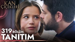 Kan Çiçekleri 319. Bölüm Tanıtımı