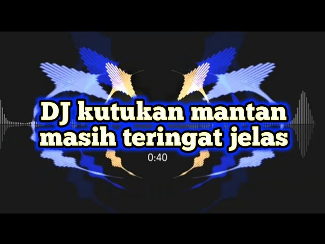 DJ kutukan mantan masih teringat jelas class=