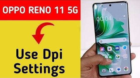 How to increase DPI in Oppo Reno 11 5G, how to use DPI in Oppo Reno 11 5G