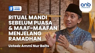 Open Mic ANB: Ritual Mandi Sebelum Puasa & Maaf-maafan Menjelang Ramadhan | Ustadz Ammi Nur Baits