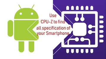 Use CPU-Z for finding all specification about your Smart Phone | Part 2