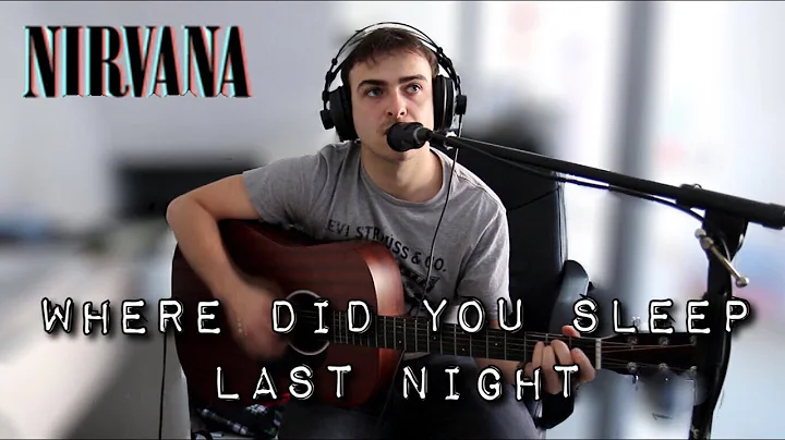Kenneth : Where Did You Sleep Last Night - Nirvana...